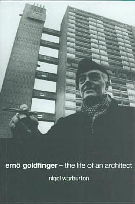 Ern Goldfinger: The Life of an Architect - Warburton, Nigel