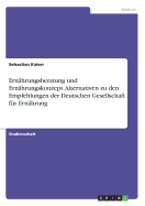 Ern?hrungsberatung und Ern?hrungskonzept. Alternativen zu den Empfehlungen der Deutschen Gesellschaft f?r Ern?hrung