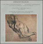 Ernest Bloch: Concerto Symphonique; Scherzo Fantasque; Concerto Grosso No. 2 - Ashley rbuckle (violin); Brian Clarke (viola); Micah Yui (piano); Neil Watson (violin); Rod McGrath (cello);...