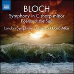 Ernest Bloch: Symphony in C sharp minor; Poems of the Sea