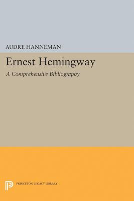 Ernest Hemingway: A Comprehensive Bibliography - Hanneman, Audre