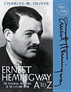 Ernest Hemingway A to Z: The Essential Reference to the Life and Work - Oliver, Charles M