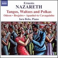 Ernesto Nazareth: Tangos, Waltzes and Polkas - Iara Behs (piano)