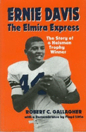 Ernie Davis: The Elmira Express: The Story of a Heisman Trophy Winner