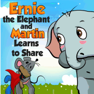 Ernie the Elephant and Martin Learn to Share