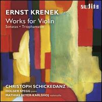 Ernst Krenek: Works for Violin - Christoph Schickedanz (violin); Holger Spegg (piano); Johannes Kreisler Trio