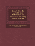 Ernst Moritz Arndt: Ein Lebensbild in Briefen - Meisner, Heinrich, and Geerds, Robert, and Arndt, Ernst Moritz