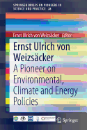 Ernst Ulrich Von Weizscker: A Pioneer on Environmental, Climate and Energy Policies