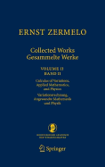 Ernst Zermelo - Collected Works/Gesammelte Werke II: Volume II/Band II - Calculus of Variations, Applied Mathematics, and Physics/Variationsrechnung, Angewandte Mathematik und Physik