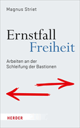 Ernstfall Freiheit: Arbeiten an Der Schleifung Der Bastionen