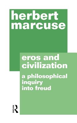 Eros and Civilization: A Philosophical Inquiry into Freud - Marcuse, Herbert, Professor