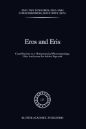 Eros and Eris: Contributions to a Hermeneutical Phenomenology Liber Amicorum for Adriaan Peperzak