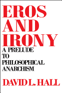 Eros and Irony: A Prelude to Philosophical Anarchism