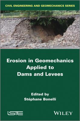 Erosion in Geomechanics Applied to Dams and Levees - Bonelli, Stephane (Editor)