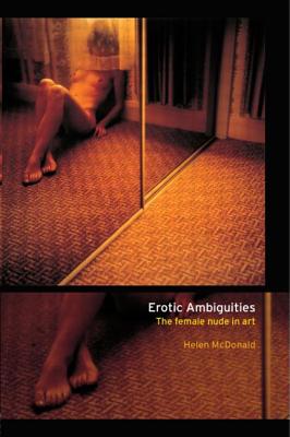 Erotic Ambiguities: The Female Nude in Art - McDonald, Helen