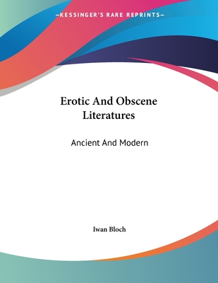 Erotic And Obscene Literatures: Ancient And Modern - Bloch, Iwan, Dr.