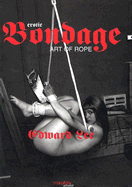 Erotic Bondage Art of Rope - Lee, Edward (Photographer)