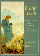 Erotic Faith: Being in Love from Jane Austen to D. H. Lawrence