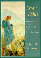 Erotic Faith: Being in Love from Jane Austen to D. H. Lawrence - Polhemus, Robert M