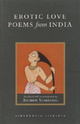 Erotic Love Poems from India: Selections from the Amarushataka - Schelling, Andrew (Translated by)