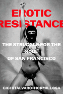 Erotic Resistance: The Struggle for the Soul of San Francisco