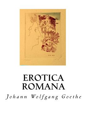 Erotica Romana: The Roman Elegies - Goethe, Johann Wolfgang