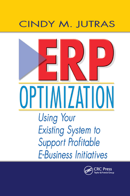 ERP Optimization: Using Your Existing System to Support Profitable E-Business Initiatives - Jutras, Cindy