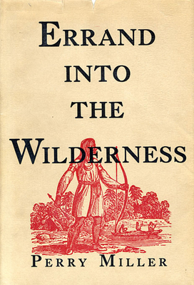 Errand Into the Wilderness - Miller, Perry, Professor