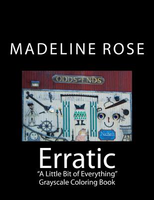 Erratic: A Little Bit of Everything Grayscale Coloring Book - Rose, Madeline