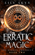 Erratic Magic: The Hidden Prophecy Book 2