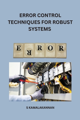 Error control techniques for robust systems - Kamalakannan, S