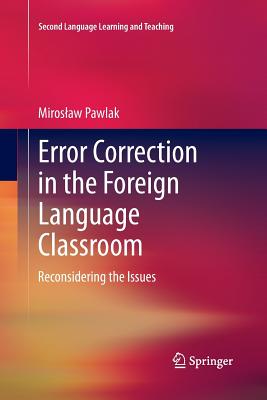 Error Correction in the Foreign Language Classroom: Reconsidering the Issues - Pawlak, Miroslaw