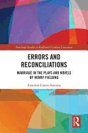 Errors and Reconciliations: Marriage in the Plays and Novels of Henry Fielding