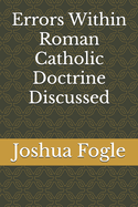 Errors Within Roman Catholic Doctrine Discussed