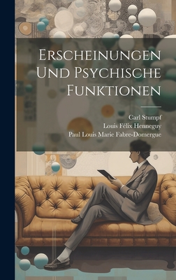 Erscheinungen Und Psychische Funktionen - Stumpf, Carl, and Henneguy, Louis F?lix, and Fabre-Domergue, Paul Louis Marie