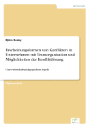 Erscheinungsformen von Konflikten in Unternehmen mit Teamorganisation und Mglichkeiten der Konfliktlsung: Unter wirtschaftsp?dagogischem Aspekt