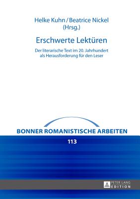 Erschwerte Lektueren: Der literarische Text im 20. Jahrhundert als Herausforderung fuer den Leser - Bernsen, Michael, and Kuhn, Helke (Editor), and Nickel, Beatrice (Editor)