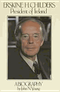 Erskine Childers, President of Ireland: A Biography