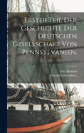 Erster Teil der Geschichte der Deutschen Gesellschaft von Pennsylvanien.