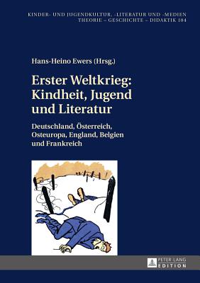 Erster Weltkrieg: Kindheit, Jugend und Literatur: Deutschland, Oesterreich, Osteuropa, England, Belgien und Frankreich - Ewers, Hans-Heino (Editor)