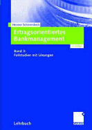 Ertragsorientiertes Bankmanagement: Band 3: Fallstudien Mit Lsungen