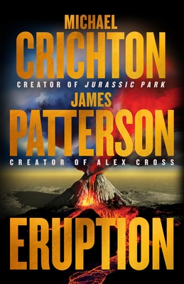 Eruption: Following Jurassic Park, Michael Crichton Started Another Masterpiece--James Patterson Just Finished It - Crichton, Michael, and Patterson, James