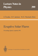 Eruptive Solar Flares: Proceedings of Colloquium No. 133 of the International Astronomical Union Held at Iguazu, Argentina, 2-6 August 1991
