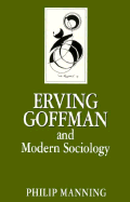 Erving Goffman and Modern Sociology - Manning, Philip