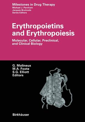 Erythropoietins and Erythropoiesis: Molecular, Cellular, Preclinical, and Clinical Biology - Molineux, Graham (Editor), and Foote, Mary A (Editor), and Elliott, Steven (Editor)