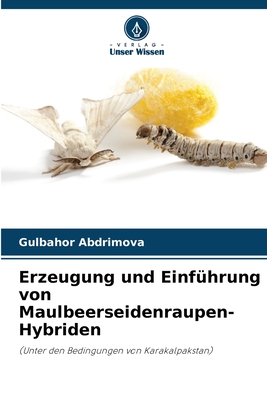 Erzeugung und Einf?hrung von Maulbeerseidenraupen-Hybriden - Abdrimova, Gulbahor