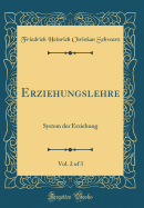 Erziehungslehre, Vol. 2 of 3: System Der Erziehung (Classic Reprint)