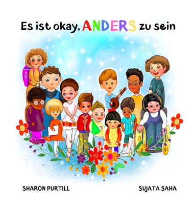 Es ist okay, ANDERS zu sein: Ein Kinderbuch ?ber Vielfalt und gegenseitige Wertsch?tzung - Purtill, Sharon, and Saha, Sujata (Illustrator), and Sch?ller, Christine Oana (Translated by)