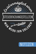 Es ist unmglich einen Steuerfachangestellten zu beschreiben: Man muss sie erleben - Notizbuch linierte und nummerierte Seiten mit Inhaltsverzeichnis (6 x 9 = ca. A5)