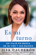 Es Mi Turno (My Time to Speak Spanish Edition): Un Viaje En Busca de Mi Voz Y MIS Ra?ces